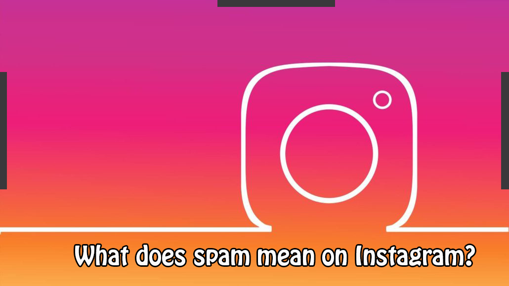 What does spam mean on Instagram?